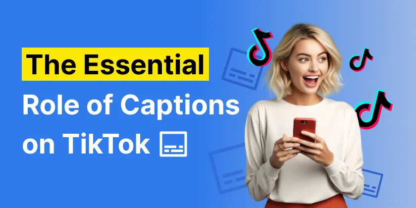 The Essential Role of Captions on TikTok