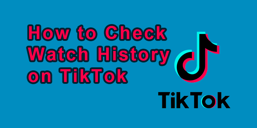 How to Check Watch History on TikTok